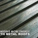 Conserve More Energy with Metal Roofs
