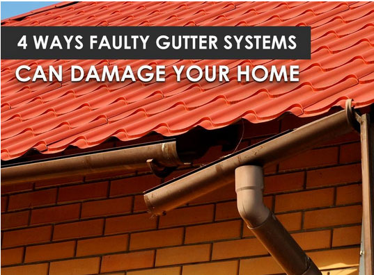 4 Ways Faulty Gutter Systems Can Damage Your Home