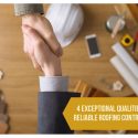 4 Exceptional Qualities of a Reliable Roofing Contractor