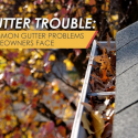 Gutter Trouble: Common Gutter Problems Homeowners Face