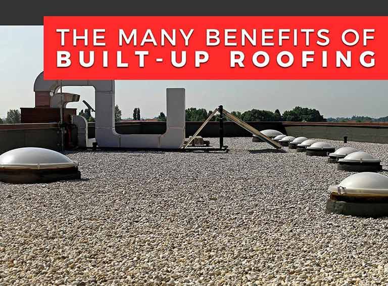 The Many Benefits of Built-Up Roofing