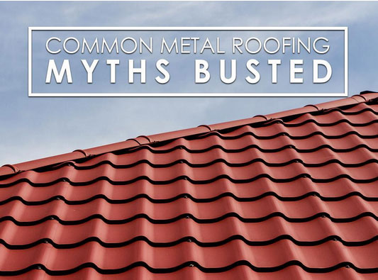 Common Metal Roofing Myths Busted
