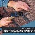 On The Importance of Roof Repair and Maintenance