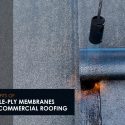 4 Benefits of Single-Ply Membranes for Commercial Roofing