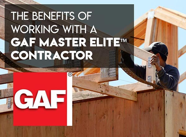 The Benefits of Working with a GAF Master Elite™ Contractor