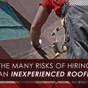 The Many Risks of Hiring an Inexperienced Roofer