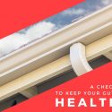 A Checklist to Keep Your Gutters Healthy