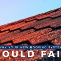 Why Your New Roofing System Could Fail