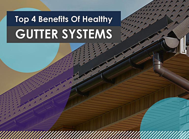Top 4 Benefits Of Healthy Gutter Systems