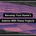 Revamp Your Home’s Exterior With These Projects
