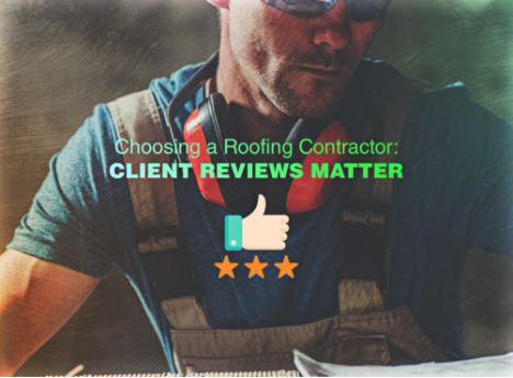 Choosing a Roofing Contractor: Client Reviews Matter